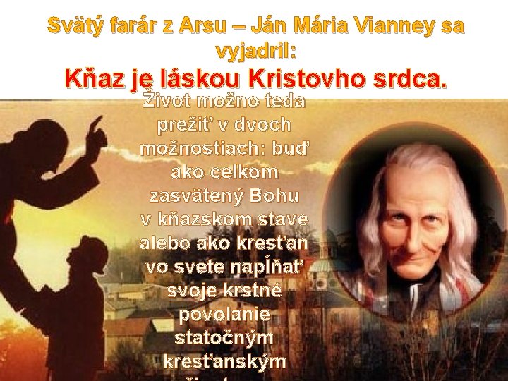 Svätý farár z Arsu – Ján Mária Vianney sa vyjadril: Kňaz je láskou Kristovho