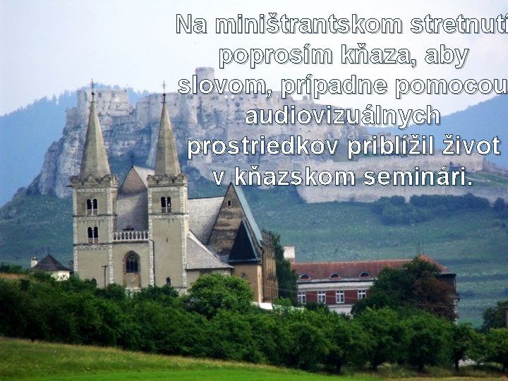 Na miništrantskom stretnutí poprosím kňaza, aby slovom, prípadne pomocou audiovizuálnych prostriedkov priblížil život v