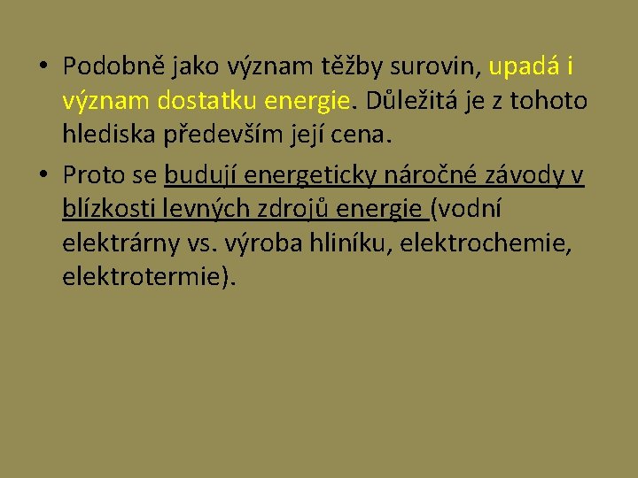  • Podobně jako význam těžby surovin, upadá i význam dostatku energie. Důležitá je