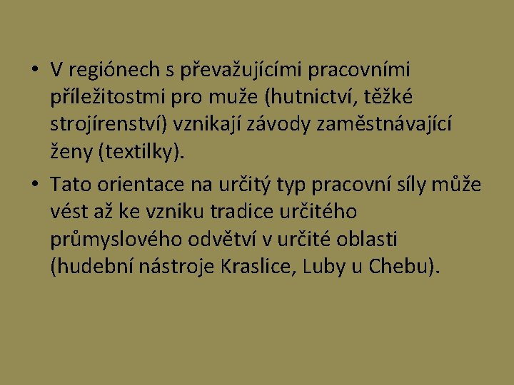  • V regiónech s převažujícími pracovními příležitostmi pro muže (hutnictví, těžké strojírenství) vznikají