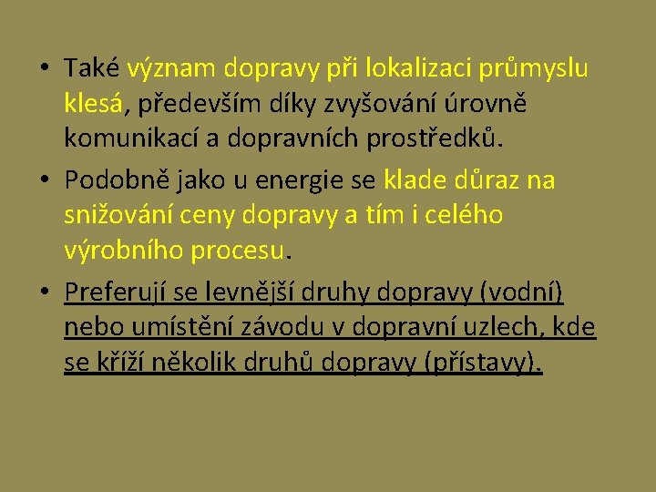  • Také význam dopravy při lokalizaci průmyslu klesá, především díky zvyšování úrovně komunikací