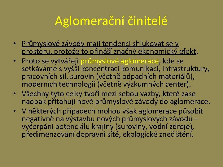 Aglomerační činitelé • Průmyslové závody mají tendenci shlukovat se v prostoru, protože to přináší