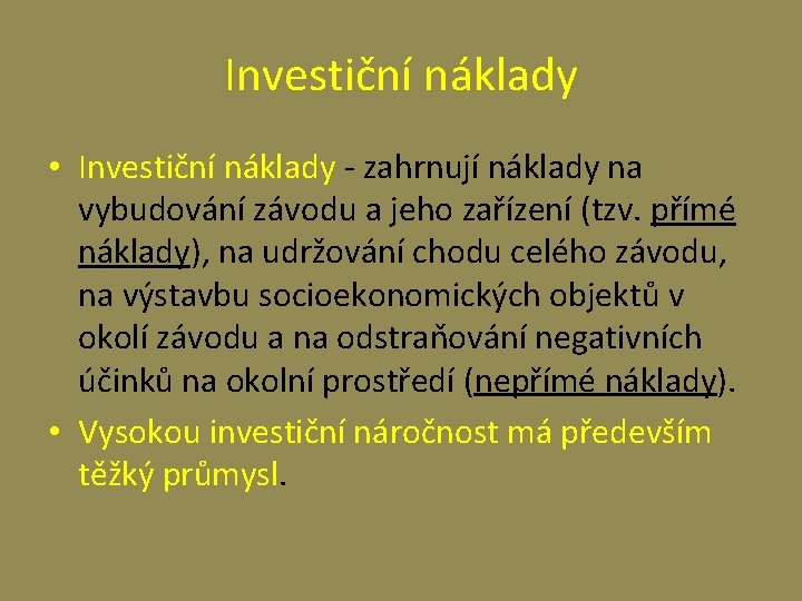 Investiční náklady • Investiční náklady - zahrnují náklady na vybudování závodu a jeho zařízení