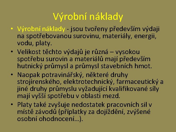 Výrobní náklady • Výrobní náklady - jsou tvořeny především výdaji na spotřebovanou surovinu, materiály,