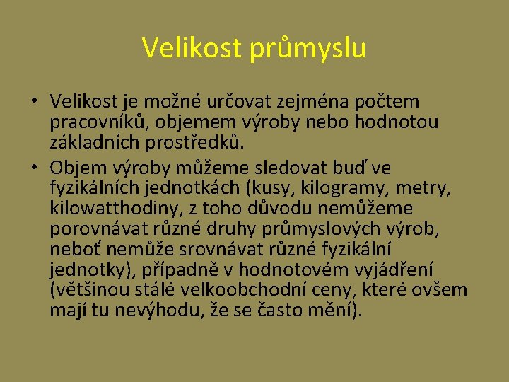 Velikost průmyslu • Velikost je možné určovat zejména počtem pracovníků, objemem výroby nebo hodnotou