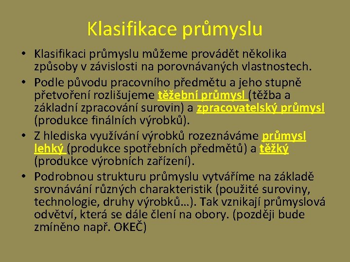 Klasifikace průmyslu • Klasifikaci průmyslu můžeme provádět několika způsoby v závislosti na porovnávaných vlastnostech.