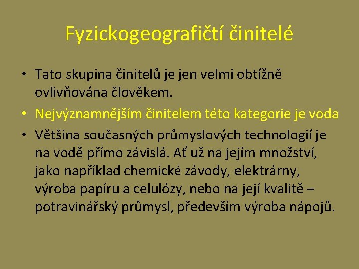 Fyzickogeografičtí činitelé • Tato skupina činitelů je jen velmi obtížně ovlivňována člověkem. • Nejvýznamnějším