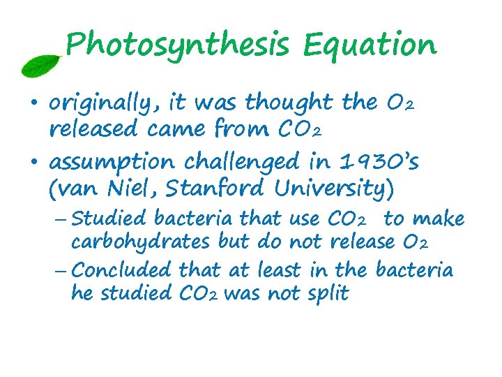 Photosynthesis Equation • originally, it was thought the O 2 released came from CO