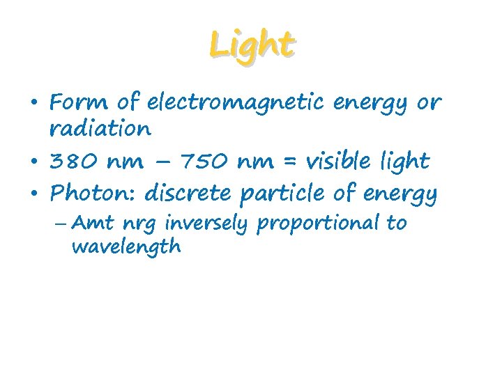Light • Form of electromagnetic energy or radiation • 380 nm – 750 nm