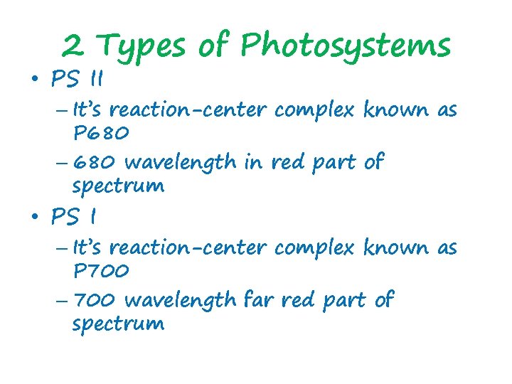 2 Types of Photosystems • PS II – It’s reaction-center complex known as P