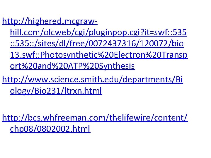 http: //highered. mcgrawhill. com/olcweb/cgi/pluginpop. cgi? it=swf: : 535: : /sites/dl/free/0072437316/120072/bio 13. swf: : Photosynthetic%20