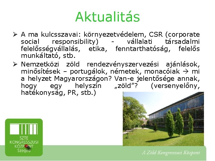 Aktualitás Ø A ma kulcsszavai: környezetvédelem, CSR (corporate social responsibility) vállalati társadalmi felelősségvállalás, etika,