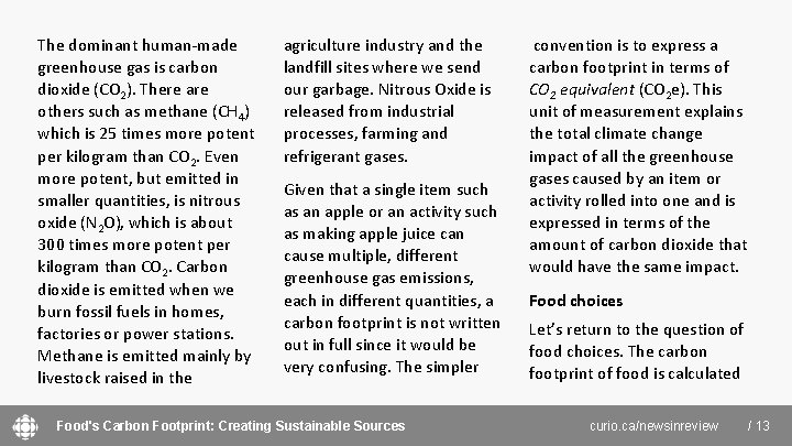 The dominant human-made greenhouse gas is carbon dioxide (CO 2). There are others such