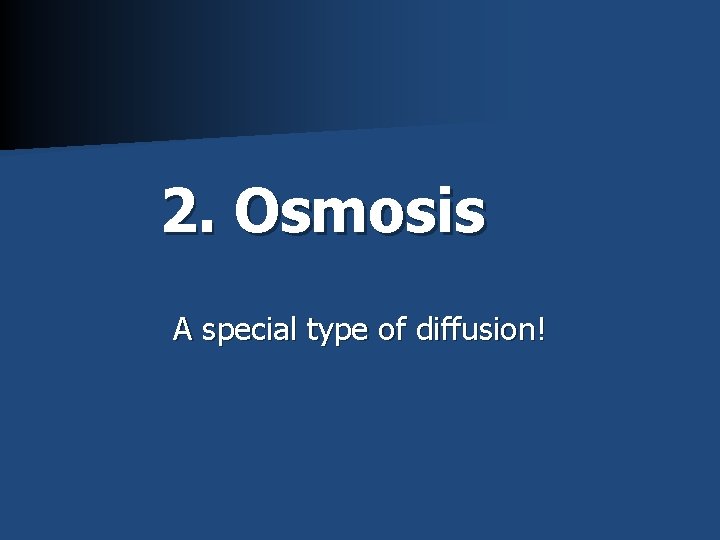 2. Osmosis A special type of diffusion! 