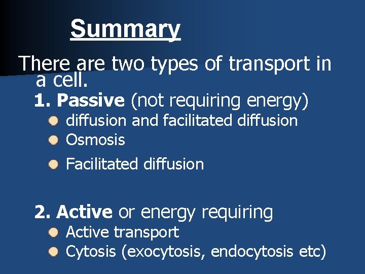 Summary There are two types of transport in a cell. 1. Passive (not requiring