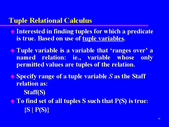 Tuple Relational Calculus u Interested in finding tuples for which a predicate is true.