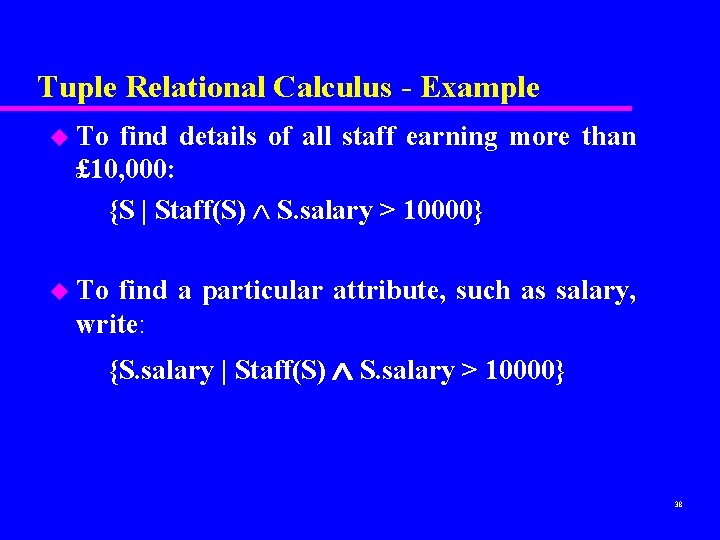 Tuple Relational Calculus - Example u To find details of all staff earning more
