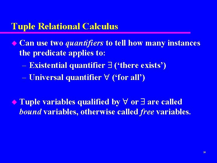 Tuple Relational Calculus u Can use two quantifiers to tell how many instances the