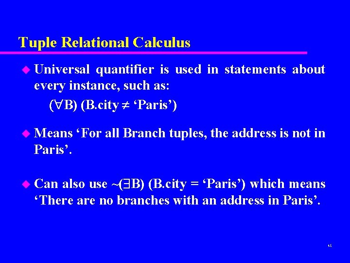 Tuple Relational Calculus u Universal quantifier is used in statements about every instance, such