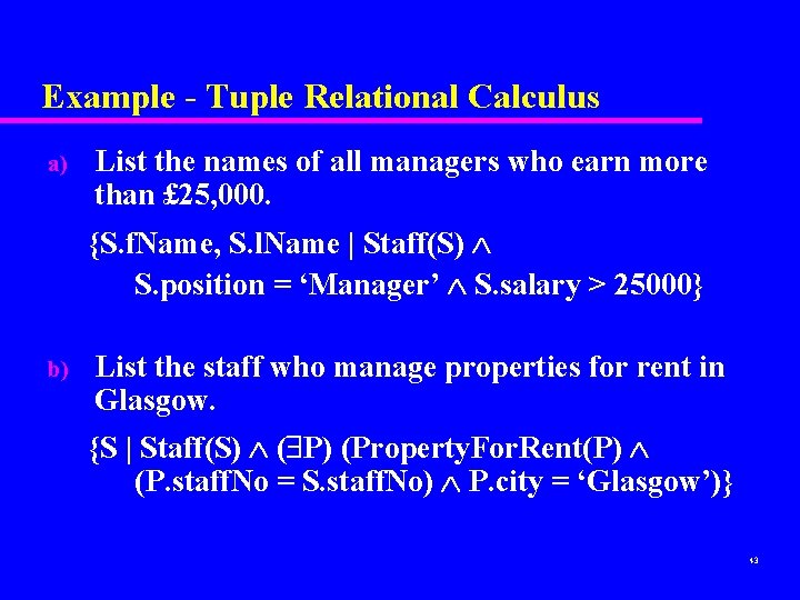 Example - Tuple Relational Calculus a) List the names of all managers who earn