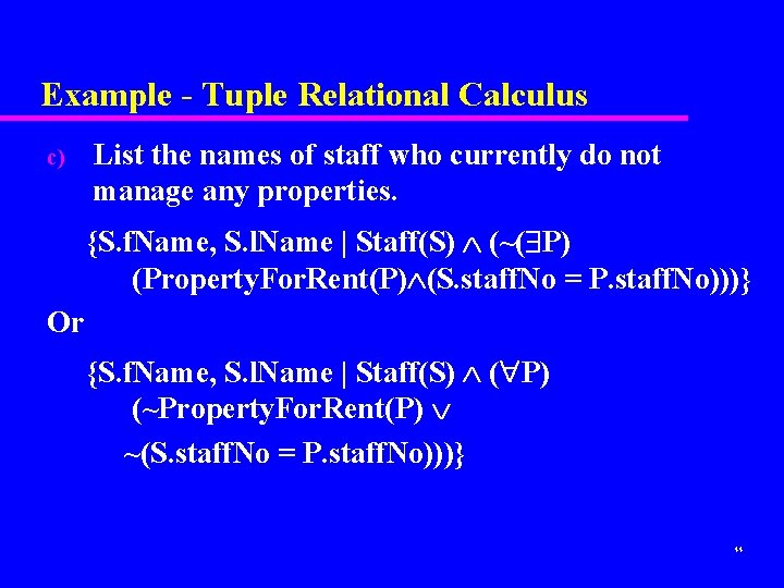 Example - Tuple Relational Calculus c) List the names of staff who currently do