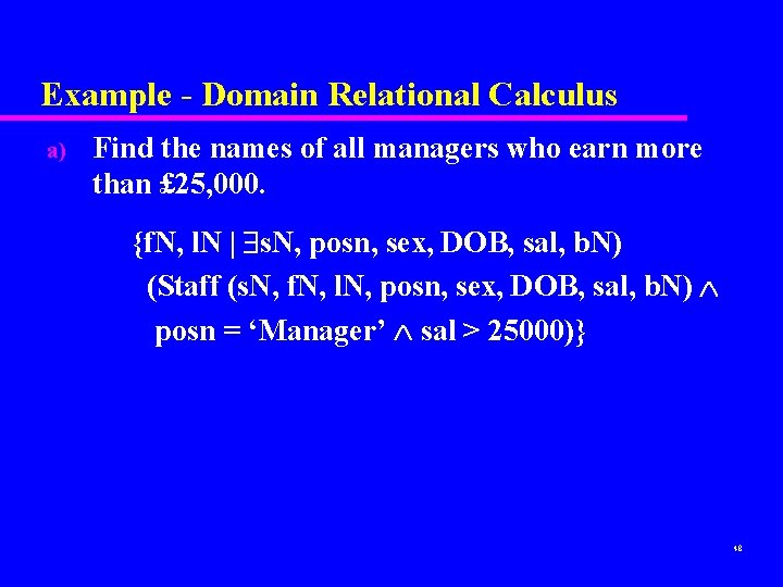 Example - Domain Relational Calculus a) Find the names of all managers who earn