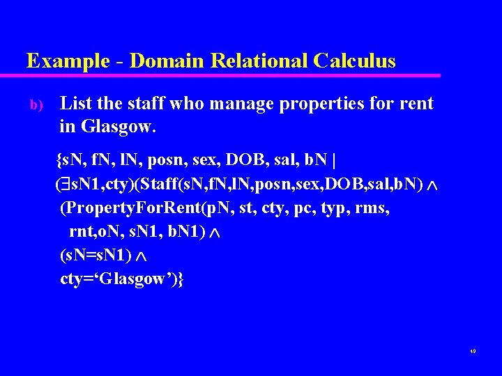 Example - Domain Relational Calculus b) List the staff who manage properties for rent