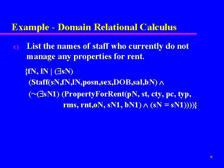 Example - Domain Relational Calculus c) List the names of staff who currently do