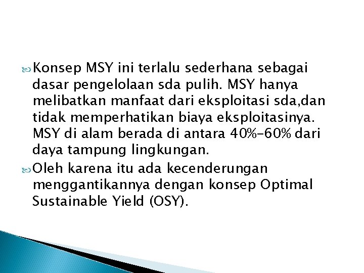  Konsep MSY ini terlalu sederhana sebagai dasar pengelolaan sda pulih. MSY hanya melibatkan