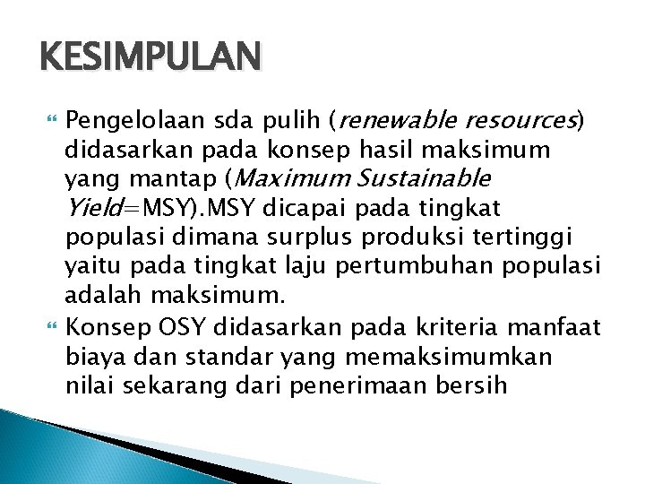 KESIMPULAN Pengelolaan sda pulih (renewable resources) didasarkan pada konsep hasil maksimum yang mantap (Maximum