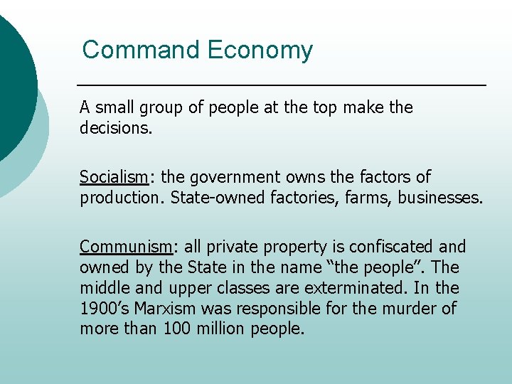 Command Economy A small group of people at the top make the decisions. Socialism: