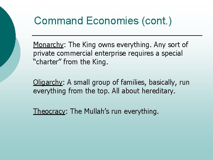 Command Economies (cont. ) Monarchy: The King owns everything. Any sort of private commercial