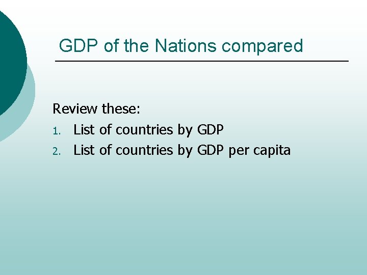 GDP of the Nations compared Review these: 1. List of countries by GDP 2.