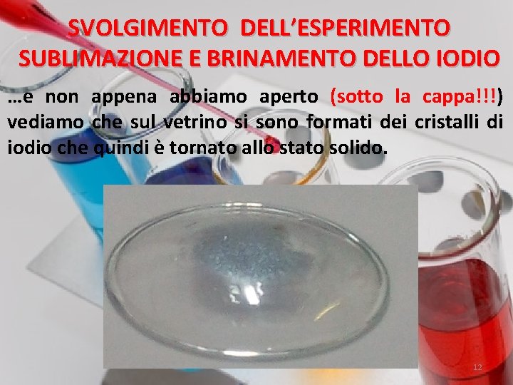 SVOLGIMENTO DELL’ESPERIMENTO SUBLIMAZIONE E BRINAMENTO DELLO IODIO …e non appena abbiamo aperto (sotto la