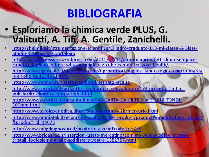 BIBLIOGRAFIA • Esploriamo la chimica verde PLUS, G. Valitutti, A. Tifi, A. Gentile, Zanichelli.