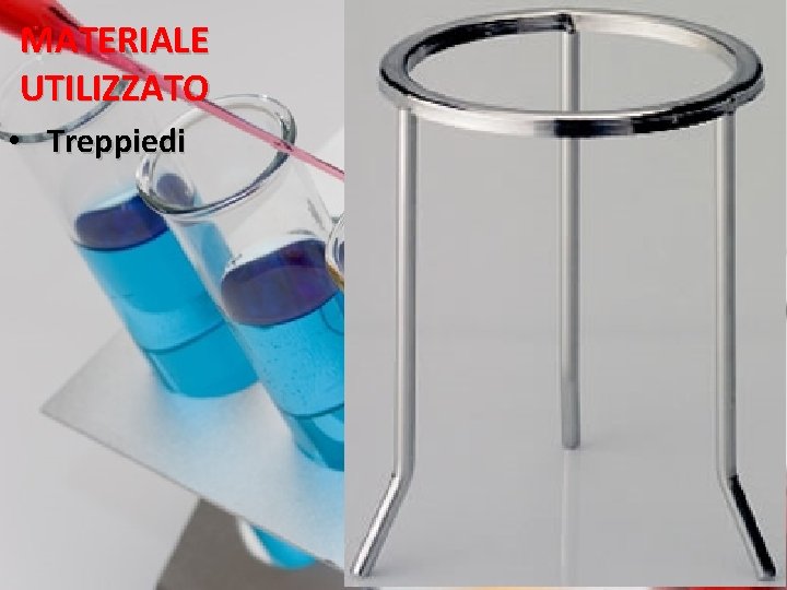 MATERIALE UTILIZZATO • Treppiedi 7 