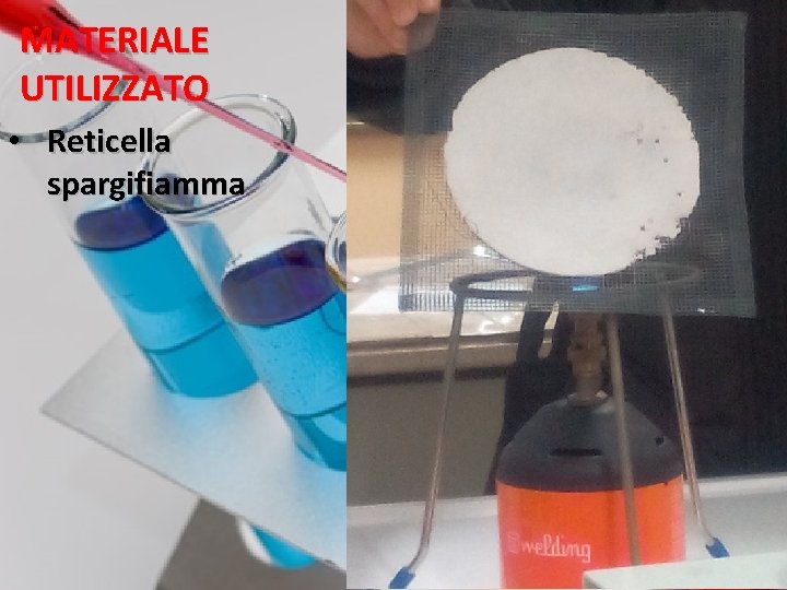 MATERIALE UTILIZZATO • Reticella spargifiamma 8 