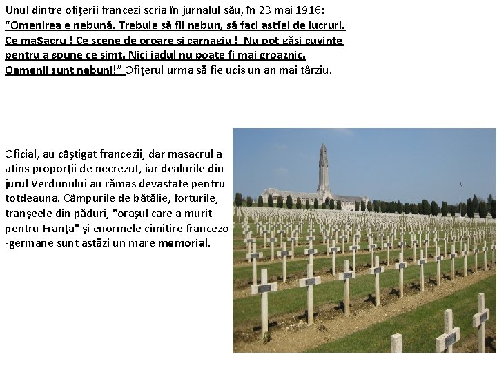 Unul dintre ofiţerii francezi scria în jurnalul său, în 23 mai 1916: “Omenirea e Unul dintre ofiţerii francezi scria în jurnalul său, în 23 mai 1916: “Omenirea e