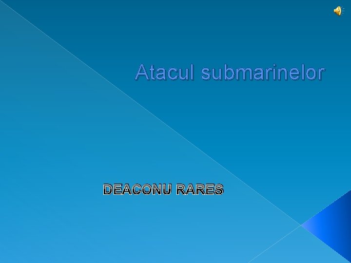 Atacul submarinelor DEACONU RARES 