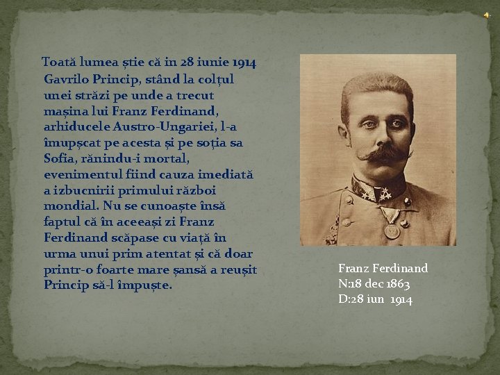  Toată lumea știe că in 28 iunie 1914 Gavrilo Princip, stând la colțul