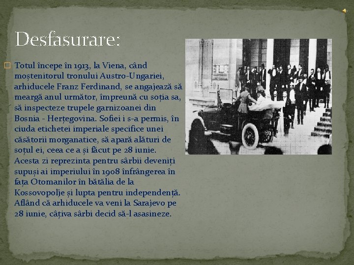 Desfasurare: � Totul începe în 1913, la Viena, când moștenitorul tronului Austro-Ungariei, arhiducele Franz