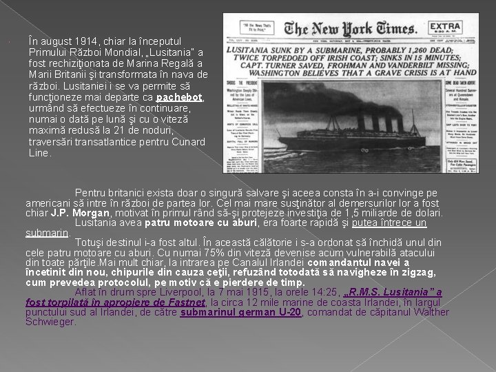  În august 1914, chiar la începutul Primului Război Mondial, „Lusitania” a fost rechiziţionata