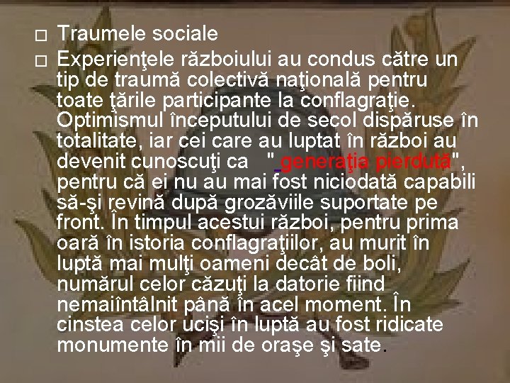 � � Traumele sociale Experienţele războiului au condus către un tip de traumă colectivă