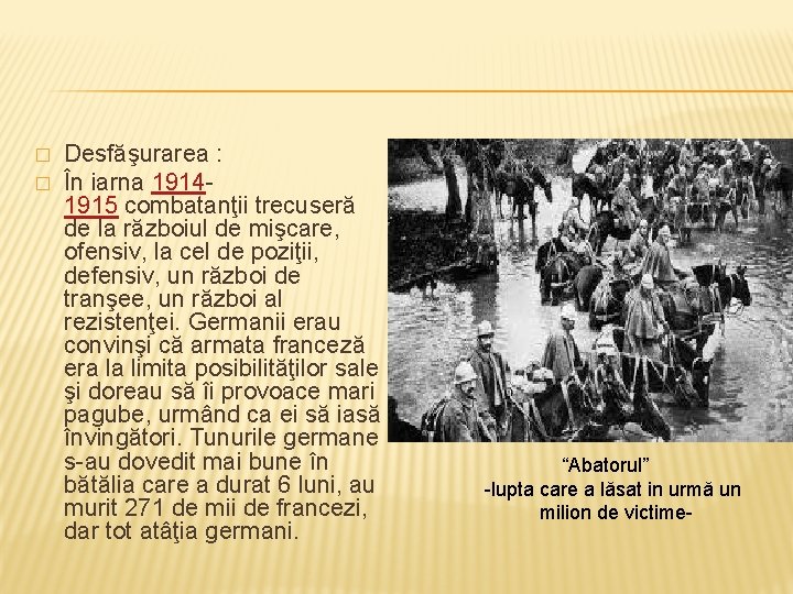 � � Desfăşurarea : În iarna 19141915 combatanţii trecuseră de la războiul de mişcare,