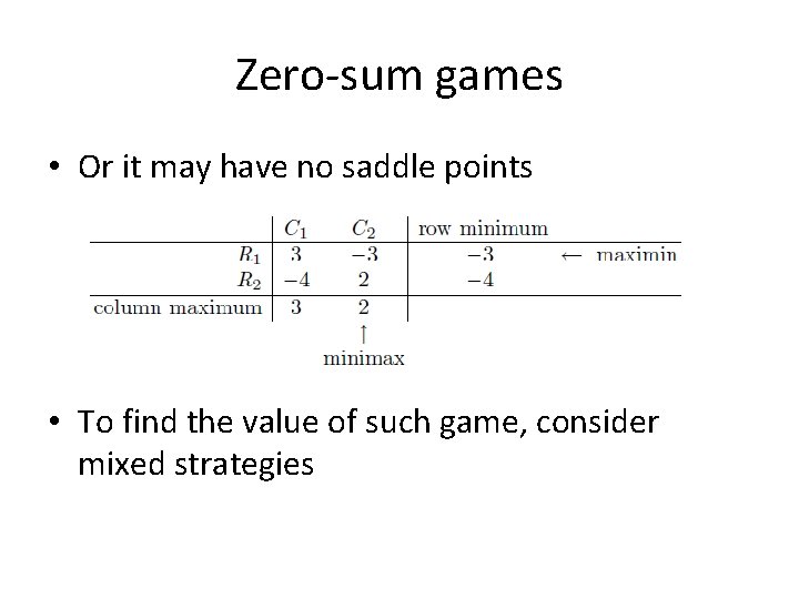 Zero-sum games • Or it may have no saddle points • To find the