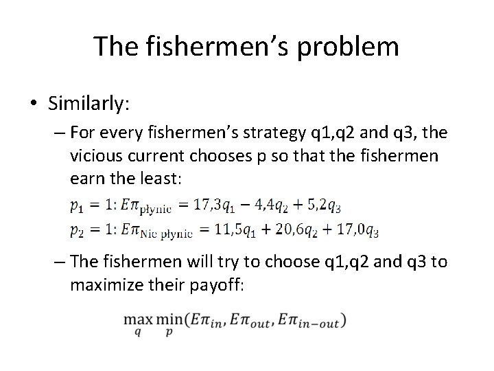 The fishermen’s problem • Similarly: – For every fishermen’s strategy q 1, q 2 The fishermen’s problem • Similarly: – For every fishermen’s strategy q 1, q 2