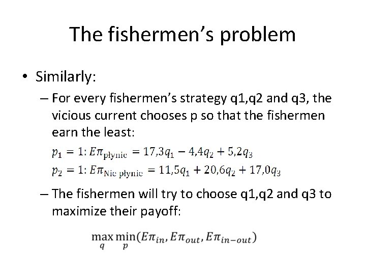 The fishermen’s problem • Similarly: – For every fishermen’s strategy q 1, q 2