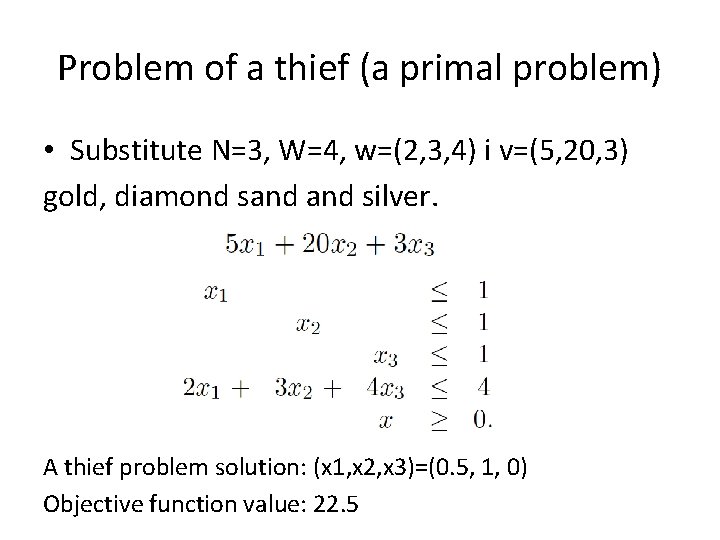 Problem of a thief (a primal problem) • Substitute N=3, W=4, w=(2, 3, 4)