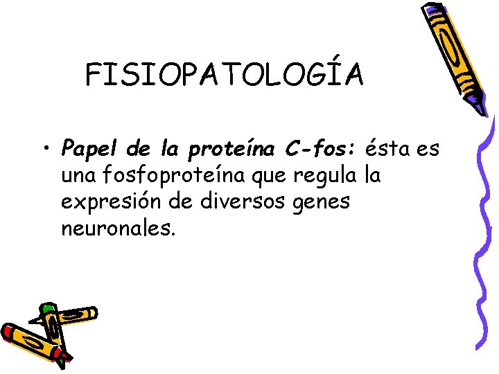 FISIOPATOLOGÍA • Papel de la proteína C-fos: ésta es una fosfoproteína que regula la