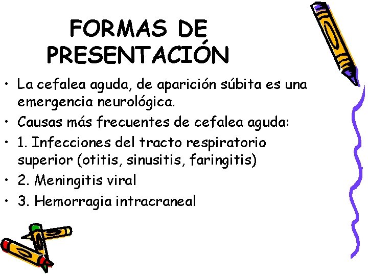 FORMAS DE PRESENTACIÓN • La cefalea aguda, de aparición súbita es una emergencia neurológica.